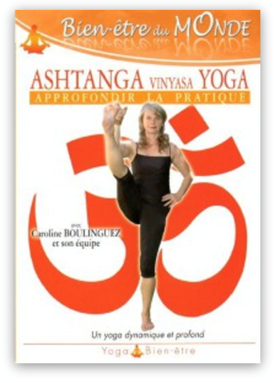 DvD : « Approfondir la pratique »- Ashtanga yoga – Caroline BOULINGUEZ