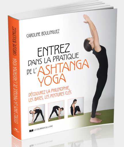 Livre : « Entrez dans la pratique de l’asthanga yoga » – Caroline BOULINGUEZ