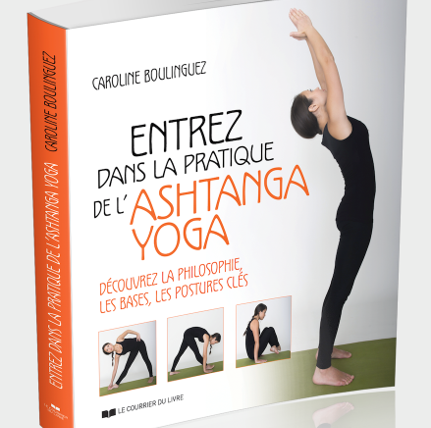 Livre : « Entrez dans la pratique de l’asthanga yoga » – Caroline BOULINGUEZ